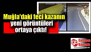 Muğla'daki feci kazanın yeni görüntüleri ortaya çıktı