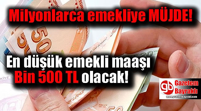 Müjde en düşük emekli maaşı bin 500 tl olacak