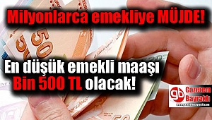 Müjde en düşük emekli maaşı bin 500 tl olacak