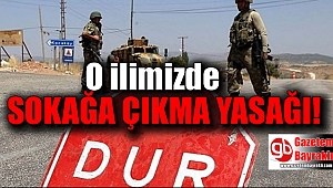 O İlimizde sokağa çıkma yasağı ilan edildi
