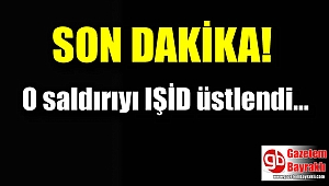 O saldırıyı IŞİD üstlendi
