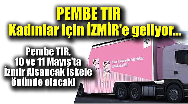 Pembe TIR İzmir'e geliyor