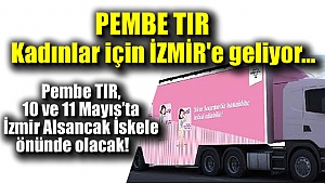Pembe TIR İzmir'e geliyor