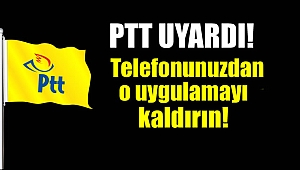 PTT uyardı 'O uygulamayı kaldırın'