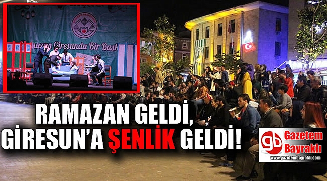 Ramazan geldi Giresun'a şenlik geldi