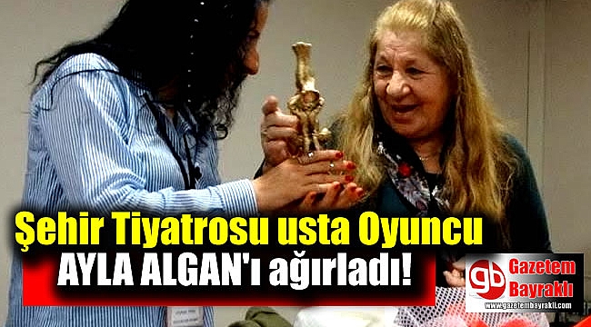 Şehir Tiyatrosu Ayla Algan’I ağırladı