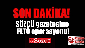 Sözcü gazetesine FETÖ operasyonu
