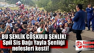 Spil Sis Dağı Yayla Şenliği coşkulu geçti