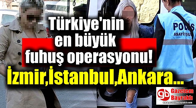 Türkiye'nin en büyük fuhuş operasyonu