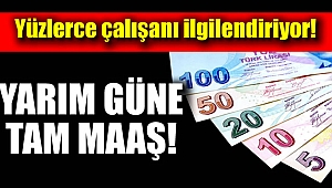 Yarım gün çalışana tam maaş