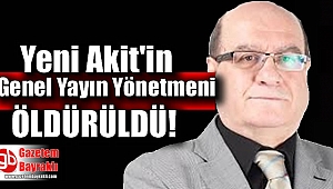 Yeni Akit Gazetesi Genel Yayın Yönetmeni Kadir Demirel öldürüldü