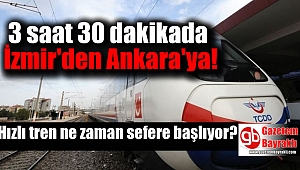3 saat 30 dakikada İzmir'den Ankara'ya