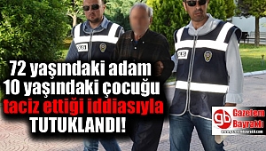 72 yaşındaki adam 10 yaşındaki çocuğu taciz etti iddiasıyla tutuklandı