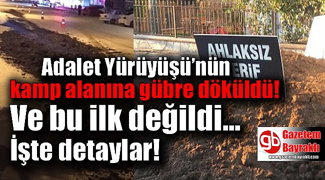 Adalet Yürüyüşü'nün kamp alanına gübre döküldü bu ilk kez olmuyor