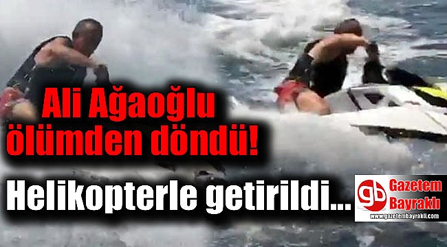 Ali Ağaoğlu ölümden döndü
