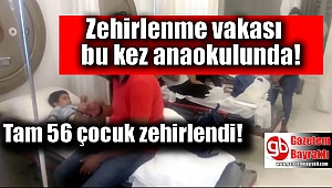 Anaokulunda 56 çocuk zehirlendi