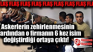 Askerlerin zehirlenmesinin ardından o firmanın 6 kez isim değiştirdiği ortaya çıktı