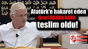 Atatürk'e hakaretten aranan Hasan Akar teslim oldu