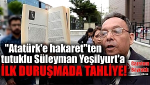 Atatürk'e hakaretten tutuklu Süleyman Yeşilyurt tahliye oldu