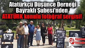 Atatürkçü Düşünce Derneği Bayraklı Şubesi'nden 'ATATÜRK' konulu fotoğraf sergisi