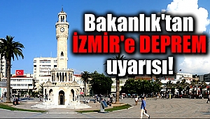 Bakanlık'tan İzmir'e deprem uyarısı