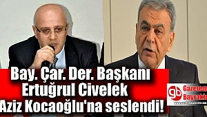 Bay.Çar.Der Başkanı Ertuğrul Civelek Aziz Kocaoğlu'na seslendi