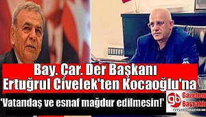 Bay.Çar.Der Başkanı Ertuğrul Civelek'ten Kocaoğlu'na 'Esnaf mağdur edilmesin'