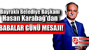 Bayraklı Belediye Başkanı Hasan Karabağ'dan Babalar Günü mesajı