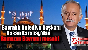 Bayraklı Belediye Başkanı Hasan Karabağ ‘dan Ramazan Bayramı mesajı