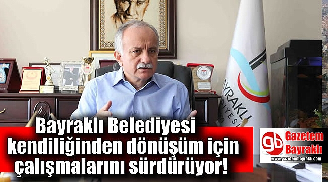 Bayraklı Belediyesi kendiliğinden dönüşüm için çalışmalarını sürdürüyor