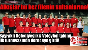 Bayraklı Belediyesi kız Voleybol takımı ilk turnuvasında dereceye girdi