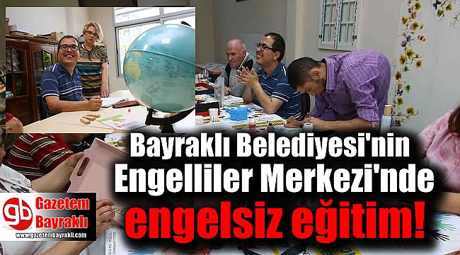 Bayraklı Belediyesi'nin engelsiz eğitimi
