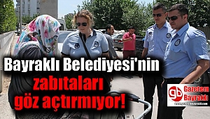 Bayraklı Belediyesi'nin zabıtaları göz açtırmıyor!