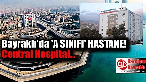 Bayraklı'da 'A Sınıfı Hastane'
