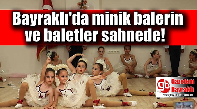 Bayraklı'da minik balerin ve baletler sahneye çıktı