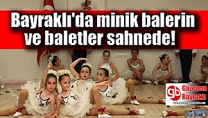 Bayraklı'da minik balerin ve baletler sahneye çıktı