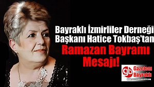 Bayraklı İzmirliler Derneği Başkanı Hatice Tokbaş'tan Ramazan Bayramı mesajı