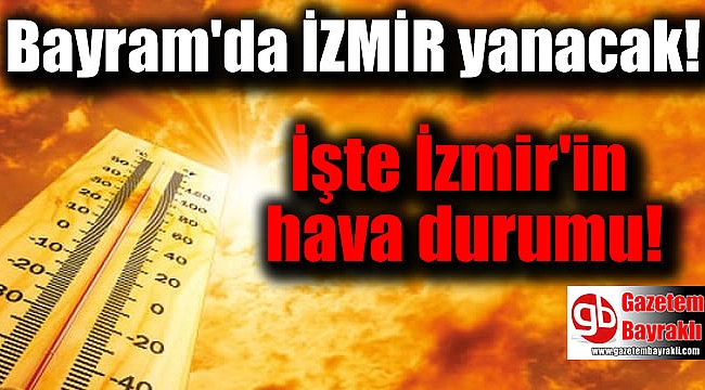 Bayram'da İzmir yanacak