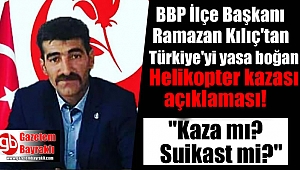 BBP Altındağ İlçe Başkanı Ramazan Kılıç'tan helikopter kazası açıklaması