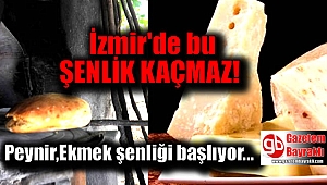 Bu şenlik kaçmaz : Peynir ekmek şenliği başlıyor