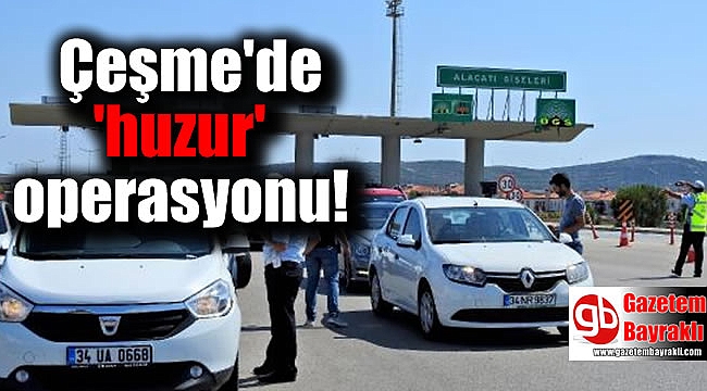 Çeşme'de 'huzur' operasyonu
