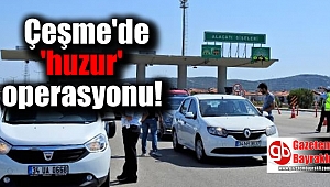 Çeşme'de 'huzur' operasyonu