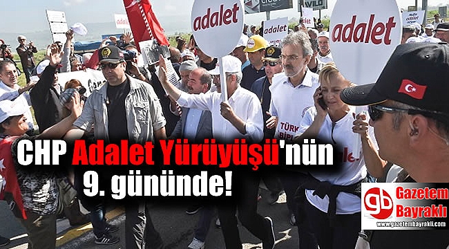 CHP Adalet yürüyüşü'nün 9'ncu gününde