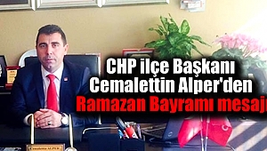 CHP ilçe Başkanı Cemalettin Alper'den Ramazan Bayramı mesajı
