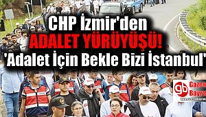 CHP İzmir 'Adalet İçin Bekle Bizi İstanbul'