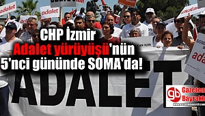 CHP İzmir Adalet yürüyüşünde SOMA'da