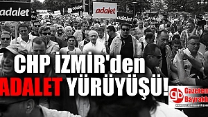 CHP İzmir'den 17 Haziran Adalet Yürüyüşü