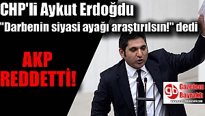 CHP'li Aykut Erdoğdu 'Araştırılsın' dedi AKP reddetti