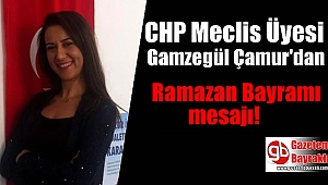CHP Meclis Üyesi Gamzegül Çamur 'dan Ramazan Bayramı mesajı
