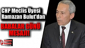 CHP Meclis Üyesi Ramazan Bulut'dan Babalar günü mesajı